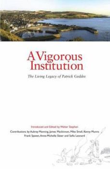 Paperback A Vigorous Institution: The Living Legacy of Patrick Geddes Book