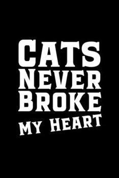 Cats Never Broke My Heart: A5 (Handtaschenformat) Blanko Notizbuch oder Katzen Journal - Tagebuch Geschenkidee oder Witziges Weihnachtsgeschenk als Notizbuch für Männer und Frauen (German Edition)
