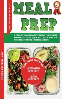 Hardcover Meal Prep: THIS BOOK INCLUDES "VEGETARIAN MEAL PREP" + "VEGAN MEAL PREP" - A Complete Cookbook With Many Plant Based Recipes. Eas Book