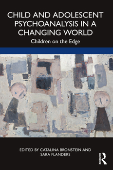 Paperback Child and Adolescent Psychoanalysis in a Changing World: Children on the Edge Book