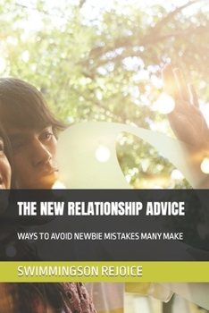 Paperback The New Relationship Advice: Ways to Avoid Newbie Mistakes Many Make Book