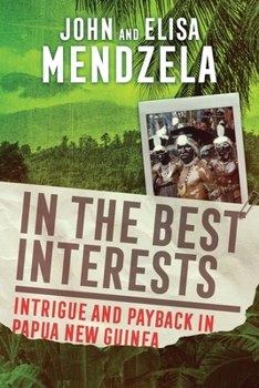 Paperback In the Best Interests: Intrigue and Payback in Papua New Guinea Book
