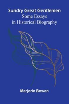 Sundry Great Gentlemen: Some Essays In Historical Biography