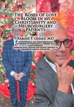 Hardcover The Roses of Love Bloom in My Christianity and Neurosurgery Patients Book