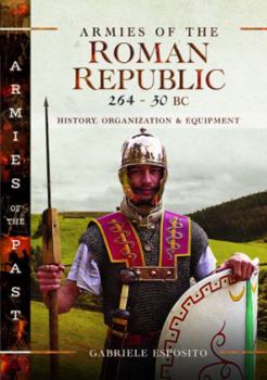 Hardcover Armies of the Roman Republic 264-30 BC: History, Organization and Equipment Book