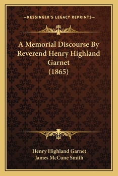 Paperback A Memorial Discourse By Reverend Henry Highland Garnet (1865) Book