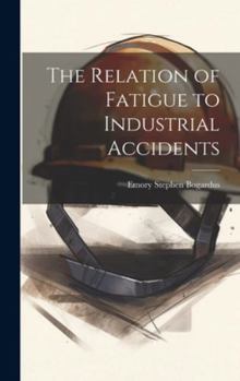 Hardcover The Relation of Fatigue to Industrial Accidents Book