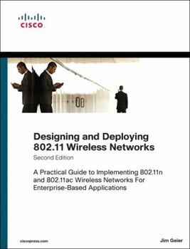 Designing and Deploying 802.11 Wireless Networks: A Practical Guide to Implementing 802.11n and 802.11ac Wireless Networks for Enterprise-Based Applications