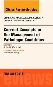 Hardcover Current Concepts in the Management of Pathologic Conditions, an Issue of Oral and Maxillofacial Surgery Clinics: Volume 25-1 Book