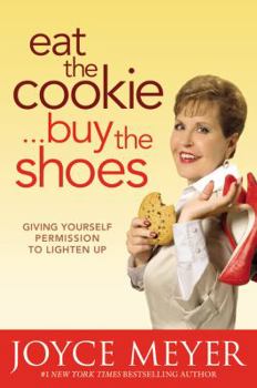 Hardcover Eat the Cookie...Buy the Shoes: Giving Yourself Permission to Lighten Up Book