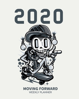 2020 Moving Forward Weekly Planner: A Daily, Weekly, Monthly and Yearly Calendar