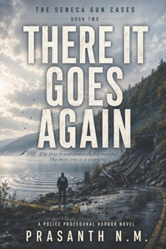 THERE IT GOES AGAIN (BOOK TWO OF THE SENECA GUN CASES): The first boom concealed a murder. The next one is a warning. (A Police Procedural Horror Novel)