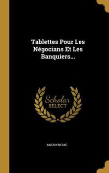Hardcover Tablettes Pour Les N?gocians Et Les Banquiers... [French] Book