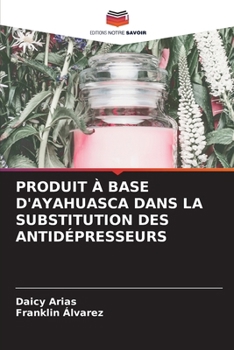 Paperback Produit À Base d'Ayahuasca Dans La Substitution Des Antidépresseurs [French] Book