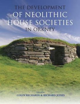 Hardcover The Development of Neolithic House Societies in Orkney: Investigations in the Bay of Firth, Mainland, Orkney (1994-2014) Book