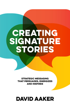 Paperback Creating Signature Stories: Strategic Messaging That Energizes, Persuades and Inspires Book