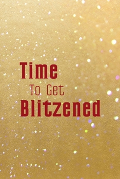 Paperback Time To Get Blitzened: All Purpose 6x9 Blank Lined Notebook Journal Way Better Than A Card Trendy Unique Gift Golden Sand Xmas Book