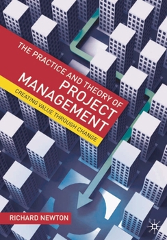 Paperback The Practice and Theory of Project Management: Creating Value through Change Book