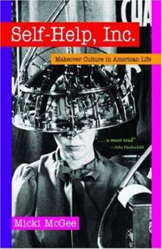 Hardcover Self-Help, Inc.: Makeover Culture in American Life Book