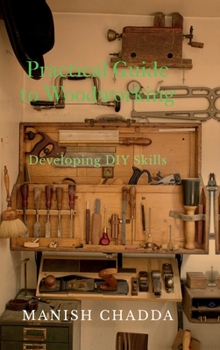 Hardcover Practical Guide to Woodworking: Developing DIY Skills Book