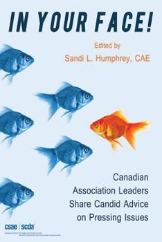 Paperback In Your Face! Canadian Association Leaders Share Candid Advice on Pressing Issues Book