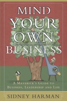 Hardcover Mind Your Own Business: A Maverick's Guide to Business, Leadership and Life Book