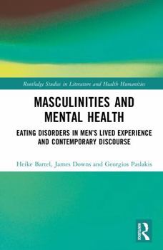 Hardcover Masculinities and Mental Health: Eating Disorders in Men's Lived Experience and Contemporary Discourse Book
