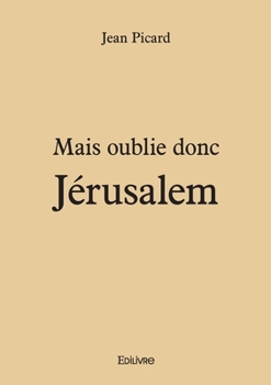 Mais oublie donc Jérusalem (French Edition)