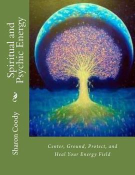 Paperback Spiritual and Psychic Energy: Center, Ground, Protect, and Heal Your Energy Field Book