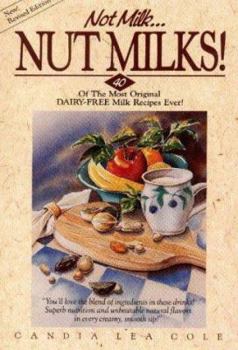 Paperback Not Milk...Nut Milks!: 40 of the Most Original Dairy-Free Milk Recipes Ever! Book
