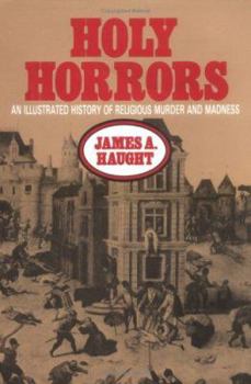 Hardcover Holy Horrors: An Illustrated History of Religious Murder and Madness Book