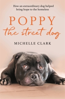 Paperback Poppy the Street Dog: How an Extraordinary Dog Helped Bring Hope to the Homeless Book