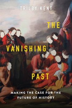 Hardcover The Vanishing Past: Making the Case for the Future of History Book