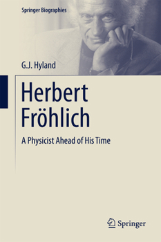 Herbert Frohlich: A Physicist Ahead of His Time - Book  of the Springer Biography