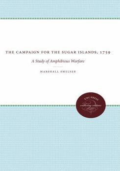 Paperback The Campaign for the Sugar Islands, 1759: A Study of Amphibious Warfare Book