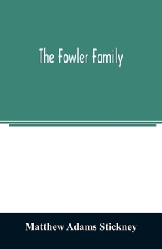 The Fowler Family: A Genealogical Memoir of the Descendants of Philip and Mary Fowler, of Ipswich, Mass. Ten Generations: 1590-1882 - Primary Source Edition
