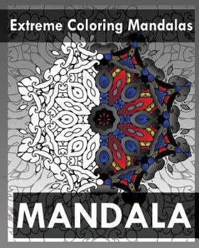 Extreme Coloring Mandalas (For Balance, Harmony and Spiritual Well-Being)
