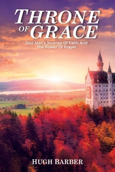 Paperback Throne of Grace: One Man's Journey of Faith and the Power of Prayer Book