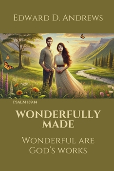 WONDERFULLY MADE: Wonderful Are God’s Works