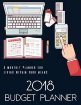 Budget Planner 2018: Budget Planning,Financial Planning Journal,Monthly Expense Tracker and Organizer (Bill Tracker,Expense Tracker,Home Budget book/Extra Large) (2018 Budget Planner) (Volume 1)