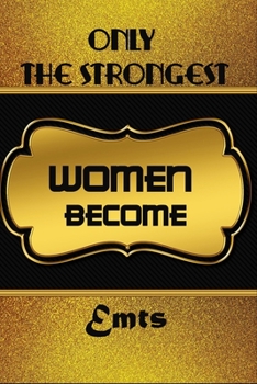 Paperback Only The Strongest Women Become Emts: Office Notebook Journal For Emts To Write In Gift For Mother's Day gift, daughter, granddaughter, niece, little Book