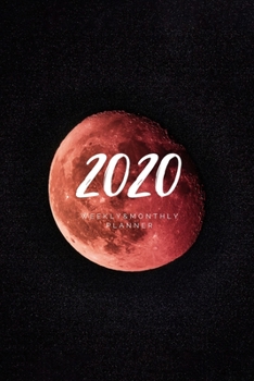 2020 Weekly & Monthly Planner: Moon – 6X9 Size – Glossy Soft Cover - Multi-Purpose: Organizer/Calendar/Notebook/Agenda/Diary/Journal. (Moon Themed Planners)