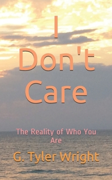 Paperback I Don't Care: The Reality of Who You Are Book