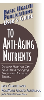 Paperback User's Guide to Anti-Aging Nutrients: Discover How You Can Slow Down the Aging Process and Increase Energy Book