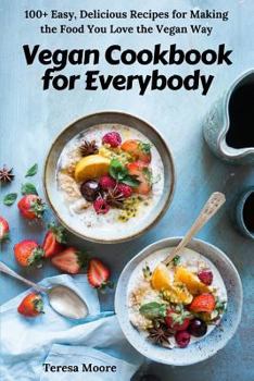 Paperback Vegan Cookbook for Everybody: 100+ Easy, Delicious Recipes for Making the Food You Love the Vegan Way Book