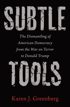 Paperback Subtle Tools: The Dismantling of American Democracy from the War on Terror to Donald Trump Book