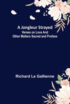 Paperback A Jongleur Strayed; Verses on Love and Other Matters Sacred and Profane Book