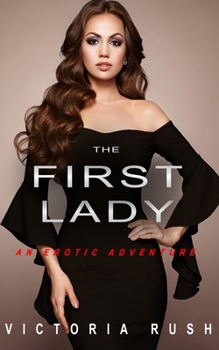 Paperback The First Lady: An Erotic Adventure (Lesbian Bisexual Erotica) Book