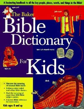 Hardcover The Baker Bible Dictionary for Kids: A Fascinating Handbook to All the Key People, Places, Words, and Things in the Bible Book