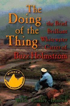 Paperback The Doing of the Thing: The Brief Brilliant Whitewater Career of Buzz Holmstrom Book